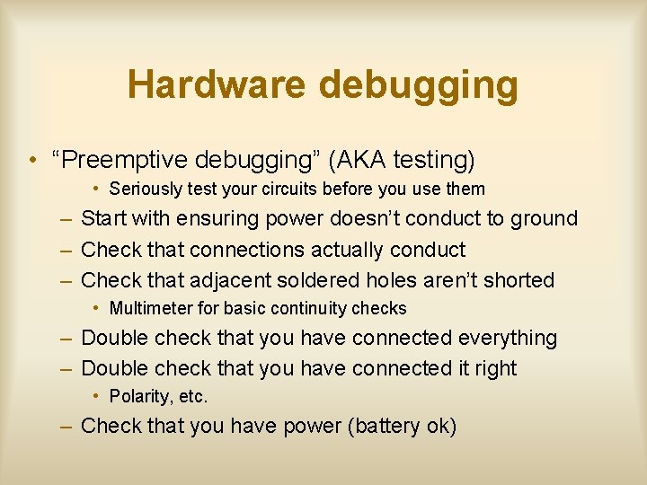 Hardware debugging • “Preemptive debugging” (AKA testing) • Seriously test your circuits before you