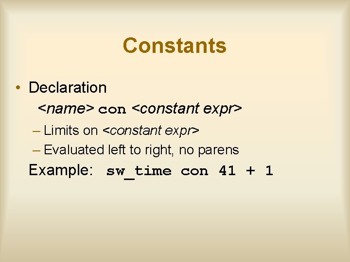 Constants • Declaration <name> con <constant expr> – Limits on <constant expr> – Evaluated