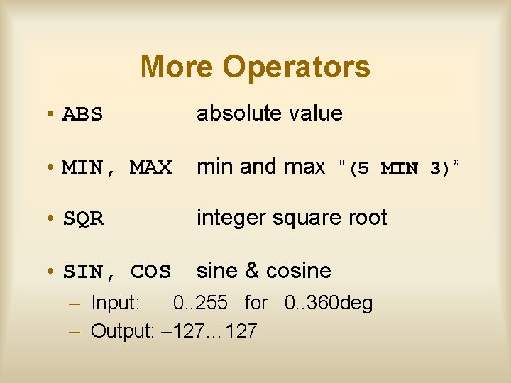 More Operators • ABS absolute value • MIN, MAX min and max “(5 MIN