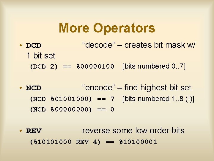 More Operators • DCD 1 bit set “decode” – creates bit mask w/ (DCD