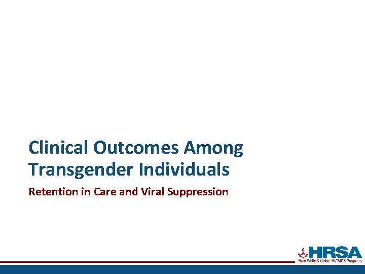 Clinical Outcomes Among Transgender Individuals Retention in Care and Viral Suppression 