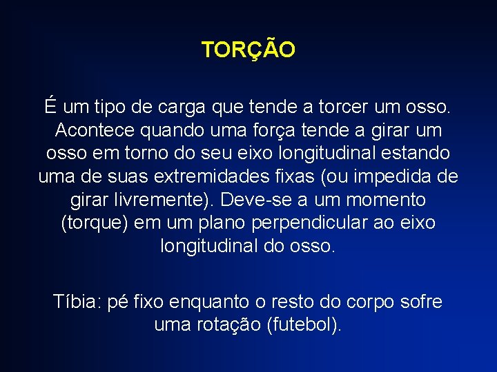 TORÇÃO É um tipo de carga que tende a torcer um osso. Acontece quando