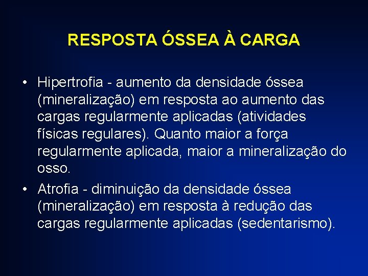 RESPOSTA ÓSSEA À CARGA • Hipertrofia - aumento da densidade óssea (mineralização) em resposta