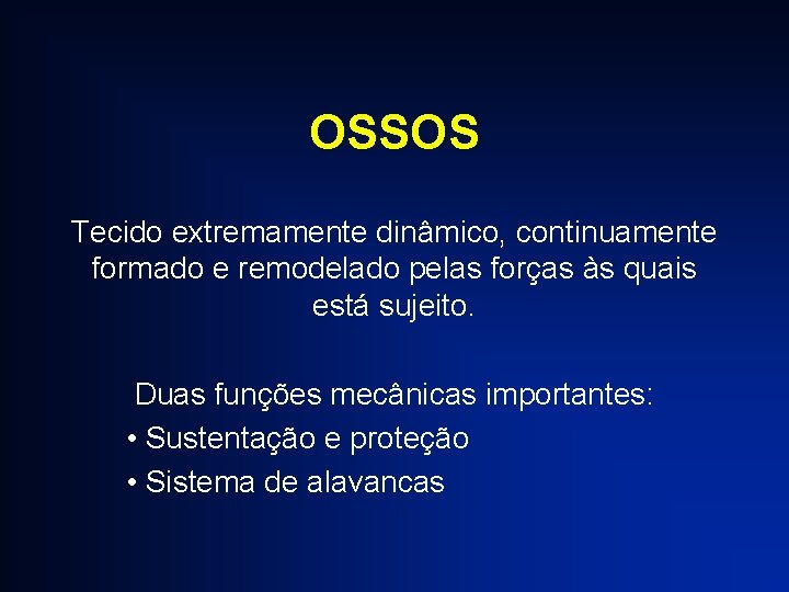 OSSOS Tecido extremamente dinâmico, continuamente formado e remodelado pelas forças às quais está sujeito.