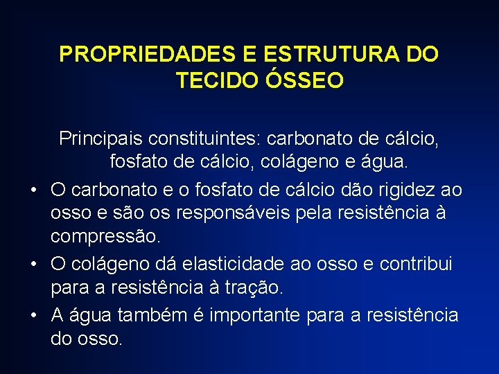 PROPRIEDADES E ESTRUTURA DO TECIDO ÓSSEO Principais constituintes: carbonato de cálcio, fosfato de cálcio,