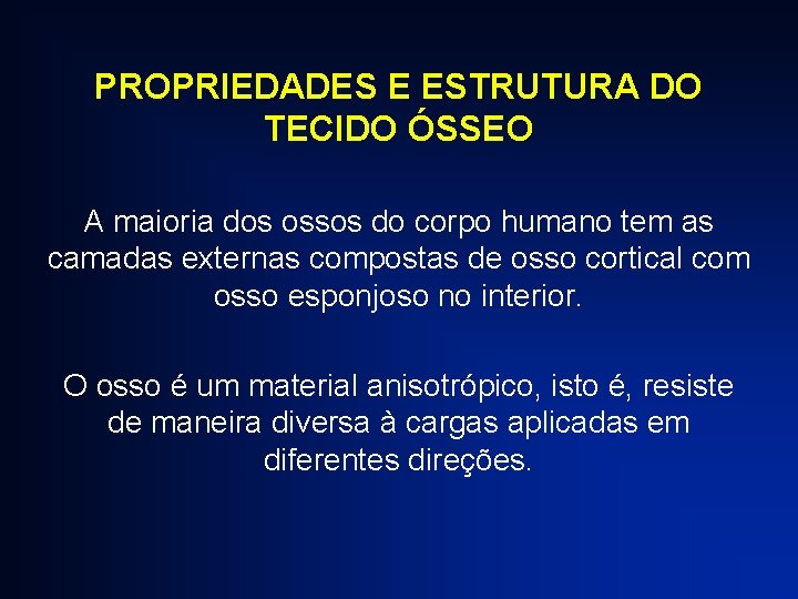 PROPRIEDADES E ESTRUTURA DO TECIDO ÓSSEO A maioria dos ossos do corpo humano tem