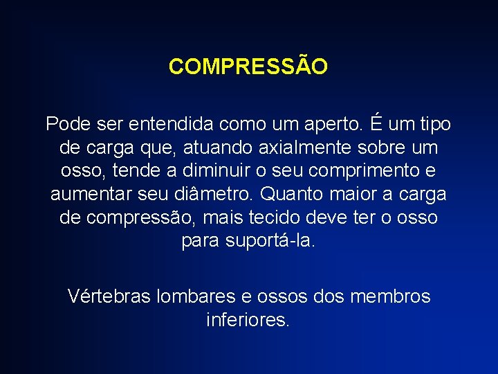 COMPRESSÃO Pode ser entendida como um aperto. É um tipo de carga que, atuando