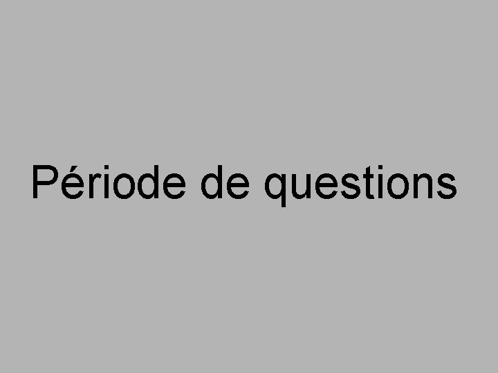 Période de questions 