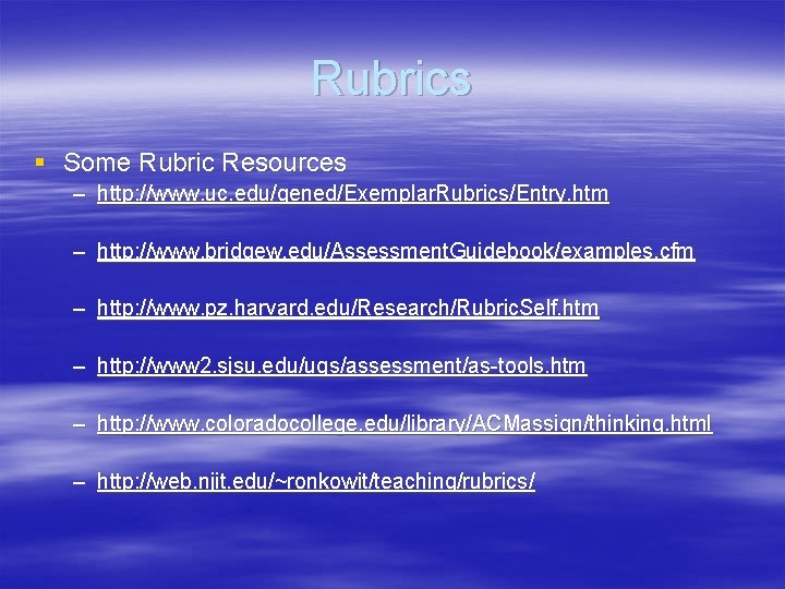 Rubrics § Some Rubric Resources – http: //www. uc. edu/gened/Exemplar. Rubrics/Entry. htm – http: