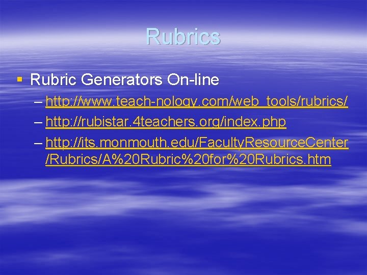 Rubrics § Rubric Generators On-line – http: //www. teach-nology. com/web_tools/rubrics/ – http: //rubistar. 4