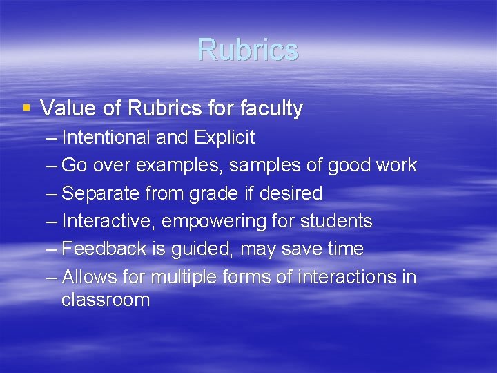 Rubrics § Value of Rubrics for faculty – Intentional and Explicit – Go over