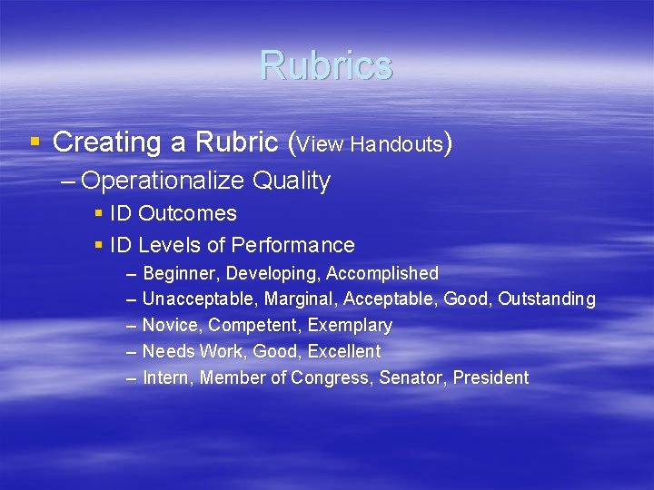 Rubrics § Creating a Rubric (View Handouts) – Operationalize Quality § ID Outcomes §