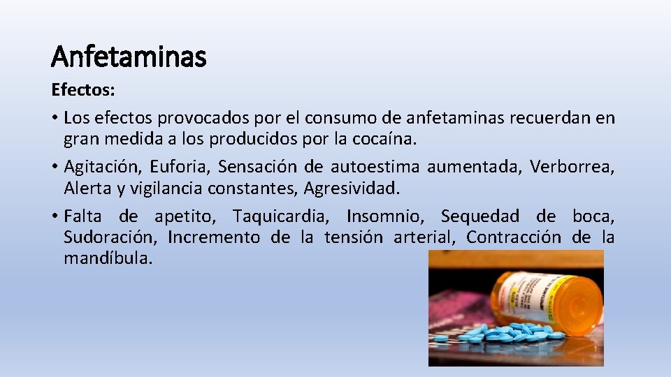 Anfetaminas Efectos: • Los efectos provocados por el consumo de anfetaminas recuerdan en gran