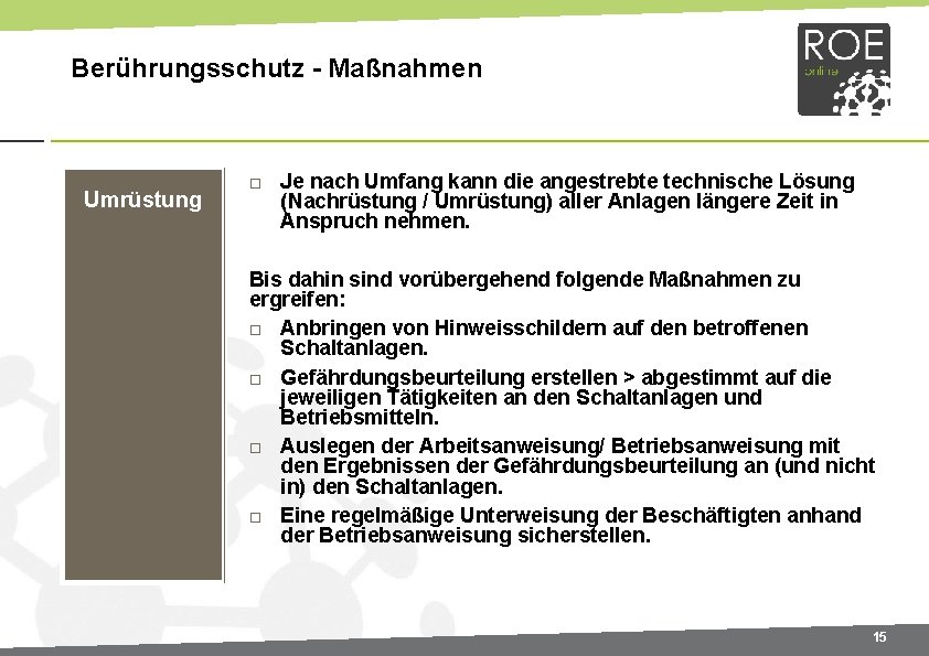 Berührungsschutz - Maßnahmen Umrüstung Je nach Umfang kann die angestrebte technische Lösung (Nachrüstung /