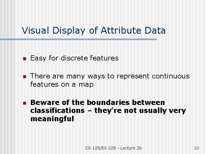 Visual Display of Attribute Data n Easy for discrete features n There are many