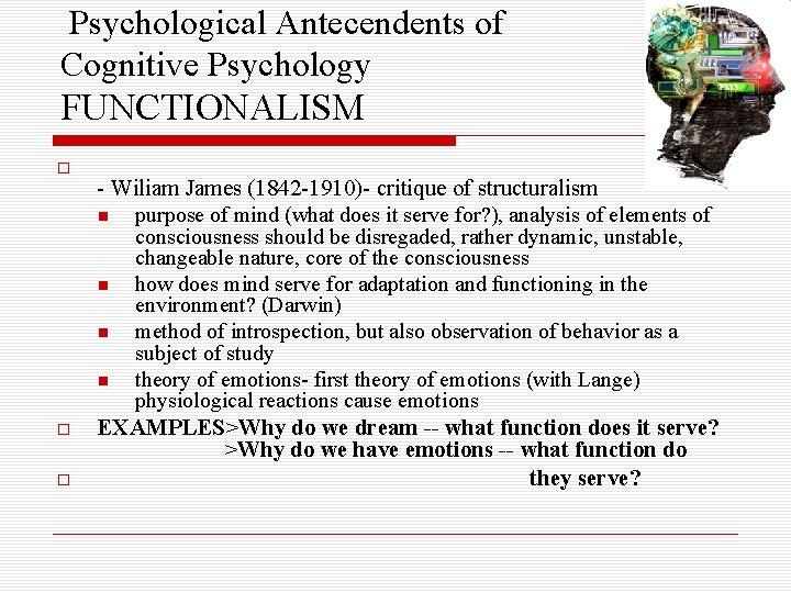 Psychological Antecendents of Cognitive Psychology FUNCTIONALISM - Wiliam James (1842 -1910)- critique of structuralism