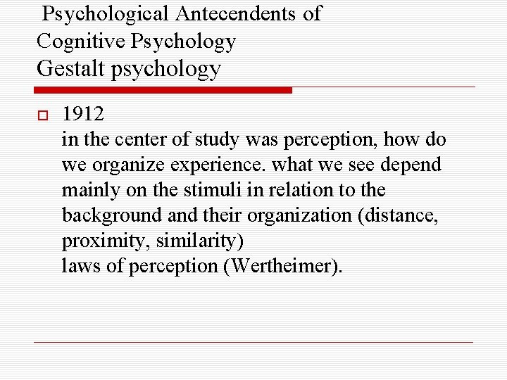 Psychological Antecendents of Cognitive Psychology Gestalt psychology 1912 in the center of study was