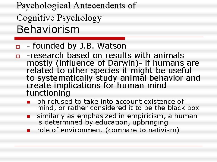 Psychological Antecendents of Cognitive Psychology Behaviorism - founded by J. B. Watson -research based