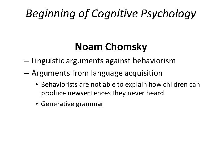 Beginning of Cognitive Psychology Noam Chomsky – Linguistic arguments against behaviorism – Arguments from