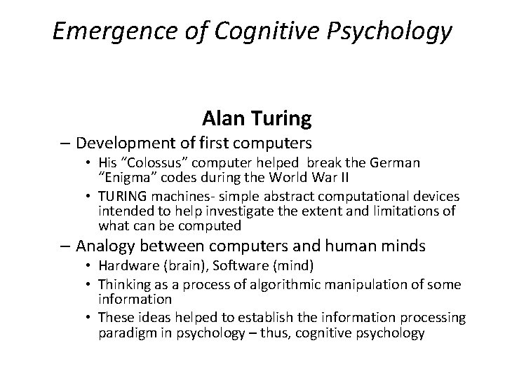 Emergence of Cognitive Psychology Alan Turing – Development of first computers • His “Colossus”