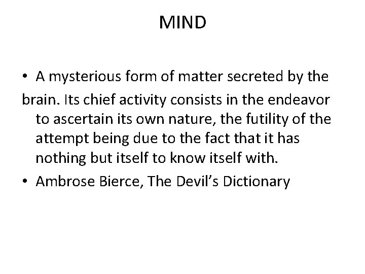 MIND • A mysterious form of matter secreted by the brain. Its chief activity