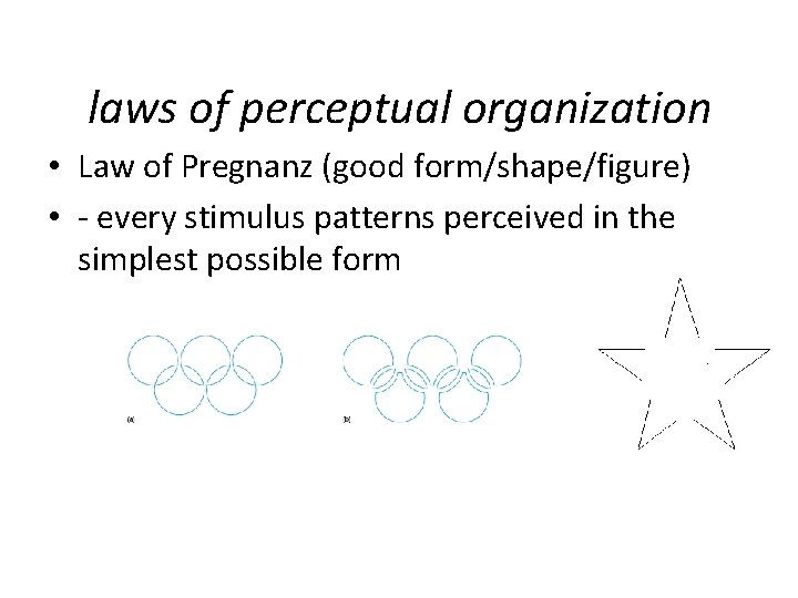 laws of perceptual organization • Law of Pregnanz (good form/shape/figure) • - every stimulus