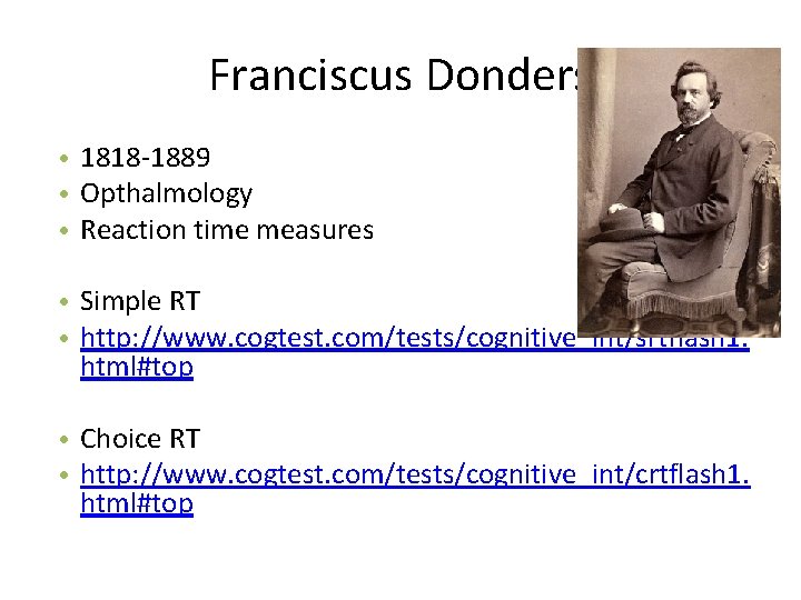 Franciscus Donders • 1818 -1889 • Opthalmology • Reaction time measures • Simple RT