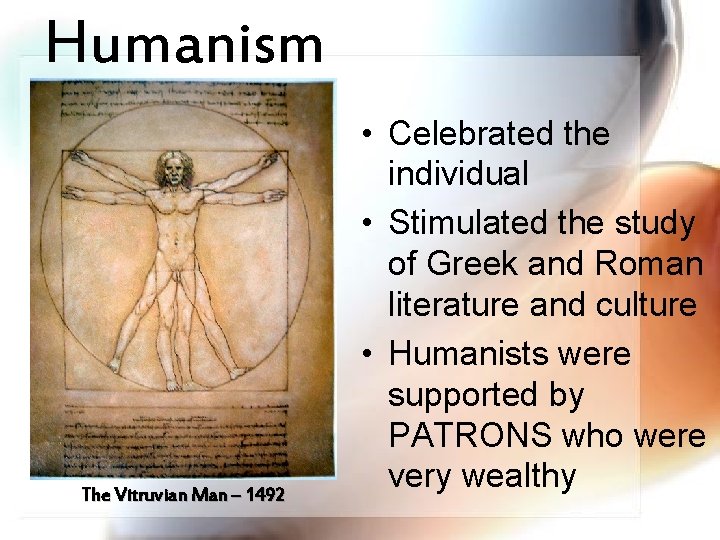 Humanism The Vitruvian Man – 1492 • Celebrated the individual • Stimulated the study