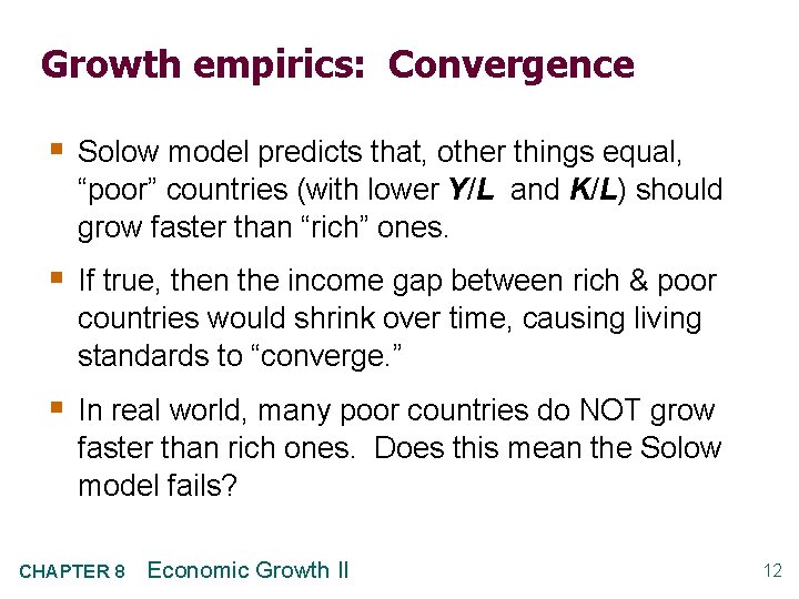 Growth empirics: Convergence § Solow model predicts that, other things equal, “poor” countries (with