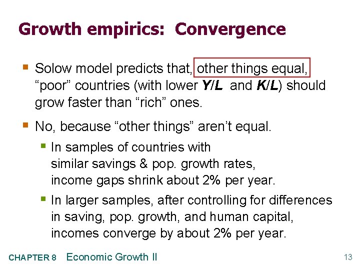 Growth empirics: Convergence § Solow model predicts that, other things equal, “poor” countries (with