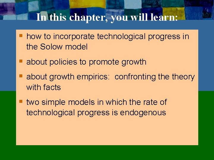 In this chapter, you will learn: § how to incorporate technological progress in the