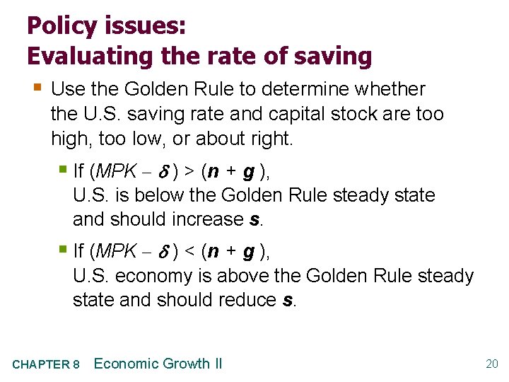 Policy issues: Evaluating the rate of saving § Use the Golden Rule to determine