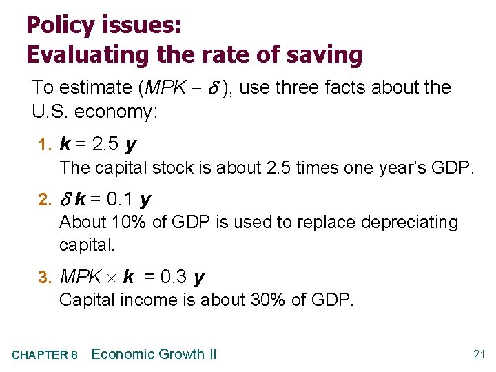 Policy issues: Evaluating the rate of saving To estimate (MPK ), use three facts