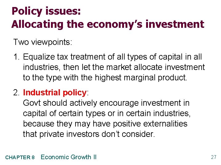 Policy issues: Allocating the economy’s investment Two viewpoints: 1. Equalize tax treatment of all