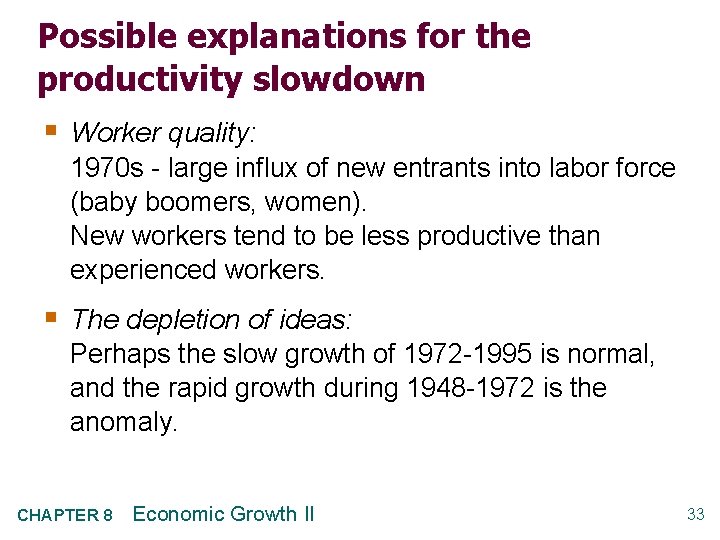 Possible explanations for the productivity slowdown § Worker quality: 1970 s - large influx