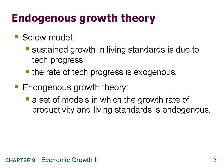 Endogenous growth theory § Solow model: § sustained growth in living standards is due