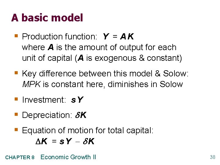 A basic model § Production function: Y = A K where A is the