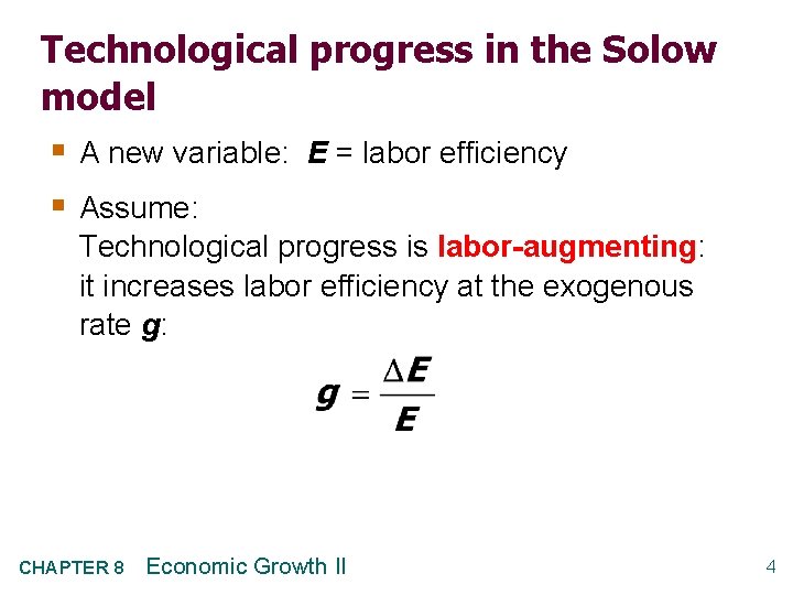 Technological progress in the Solow model § A new variable: E = labor efficiency