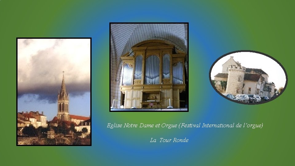 Eglise Notre Dame et Orgue (Festival International de l’orgue) La Tour Ronde 