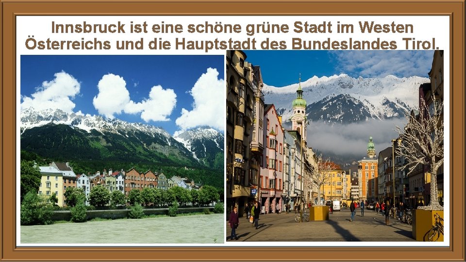 Innsbruck ist eine schöne grüne Stadt im Westen Österreichs und die Hauptstadt des Bundeslandes