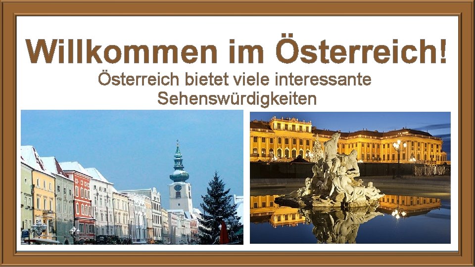 Willkommen im Österreich! Österreich bietet viele interessante Sehenswürdigkeiten 