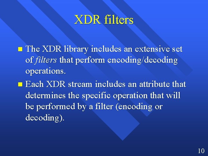 XDR filters The XDR library includes an extensive set of filters that perform encoding/decoding