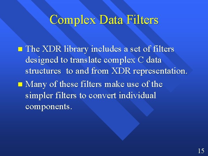 Complex Data Filters The XDR library includes a set of filters designed to translate
