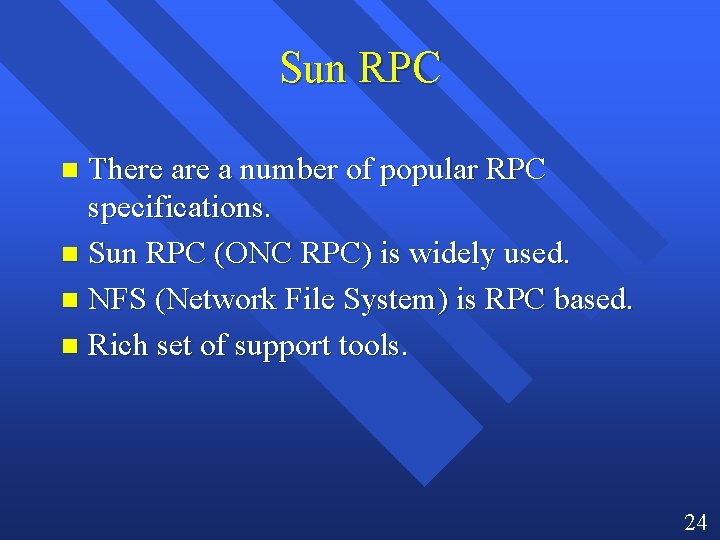 Sun RPC There a number of popular RPC specifications. n Sun RPC (ONC RPC)