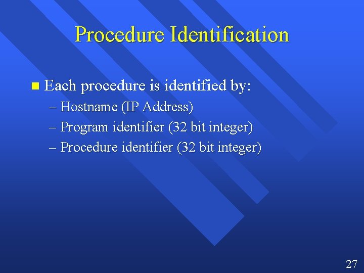 Procedure Identification n Each procedure is identified by: – Hostname (IP Address) – Program