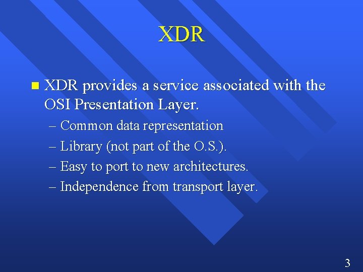 XDR n XDR provides a service associated with the OSI Presentation Layer. – Common