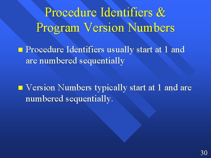 Procedure Identifiers & Program Version Numbers n Procedure Identifiers usually start at 1 and