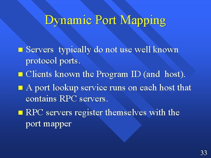 Dynamic Port Mapping Servers typically do not use well known protocol ports. n Clients