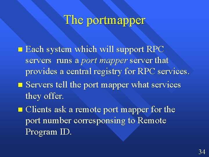 The portmapper Each system which will support RPC servers runs a port mapper server