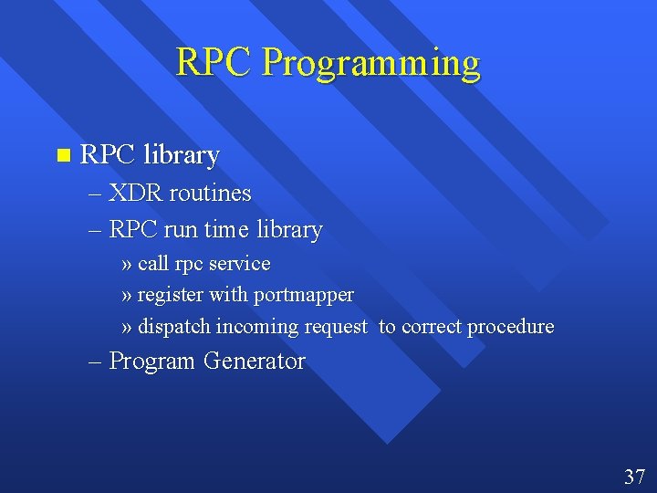 RPC Programming n RPC library – XDR routines – RPC run time library »